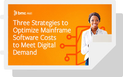 Three Strategies to Optimize Mainframe Software Costs to Meet Digital Demand