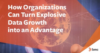 How Organizations Can Turn Explosive Data Growth Into An Advantage