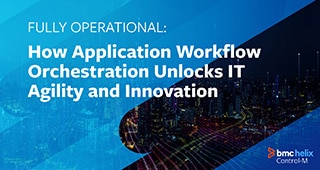 電子ブック: Fully Operational: How Application Workflow Orchestration Unlocks IT Agility and Innovation(電子ブック：アプリケーションワークフローオーケストレーションによりITアジリティとイノベーションの可能性を切り開く方法) 